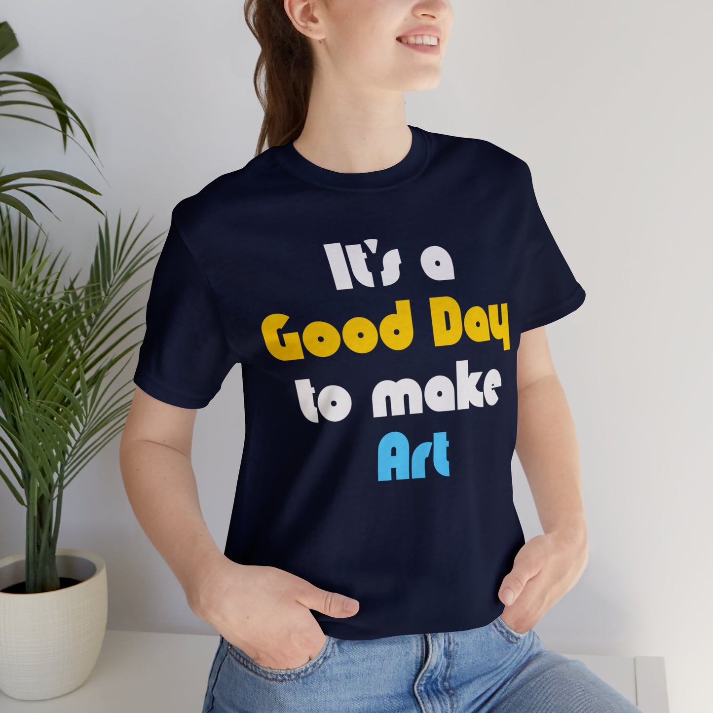 Everyday is a Good Day for Art Tee