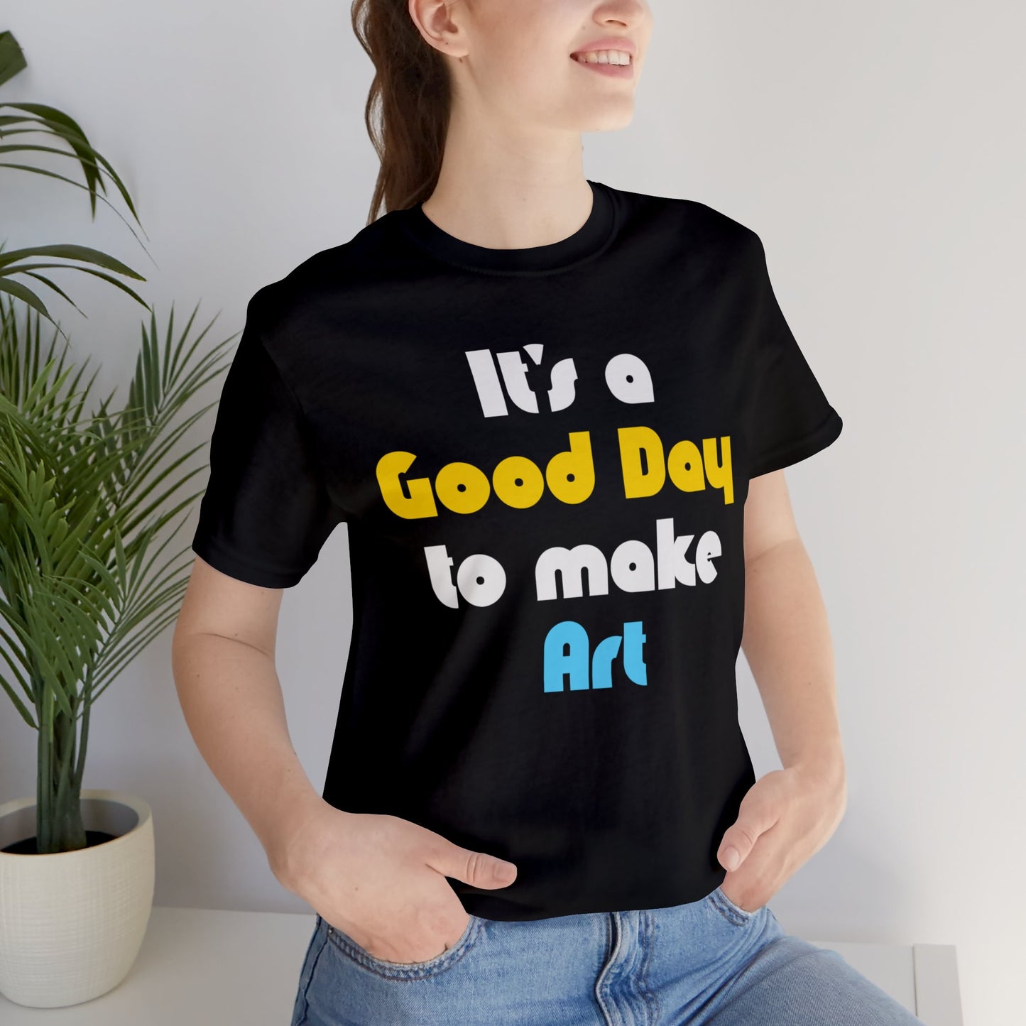 Everyday is a Good Day for Art Tee