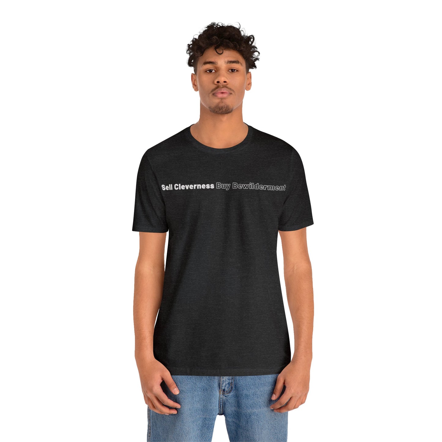 Sell Cleverness Buy Bewilderment Unisex Jersey Short Sleeve Tee