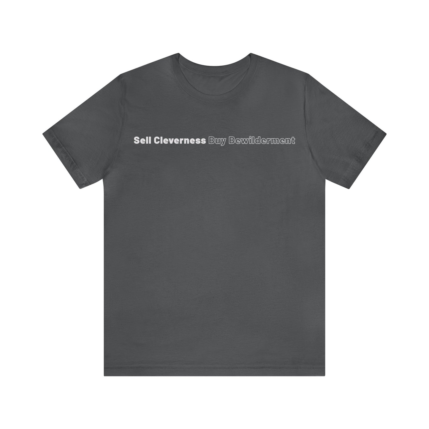 Sell Cleverness Buy Bewilderment Unisex Jersey Short Sleeve Tee