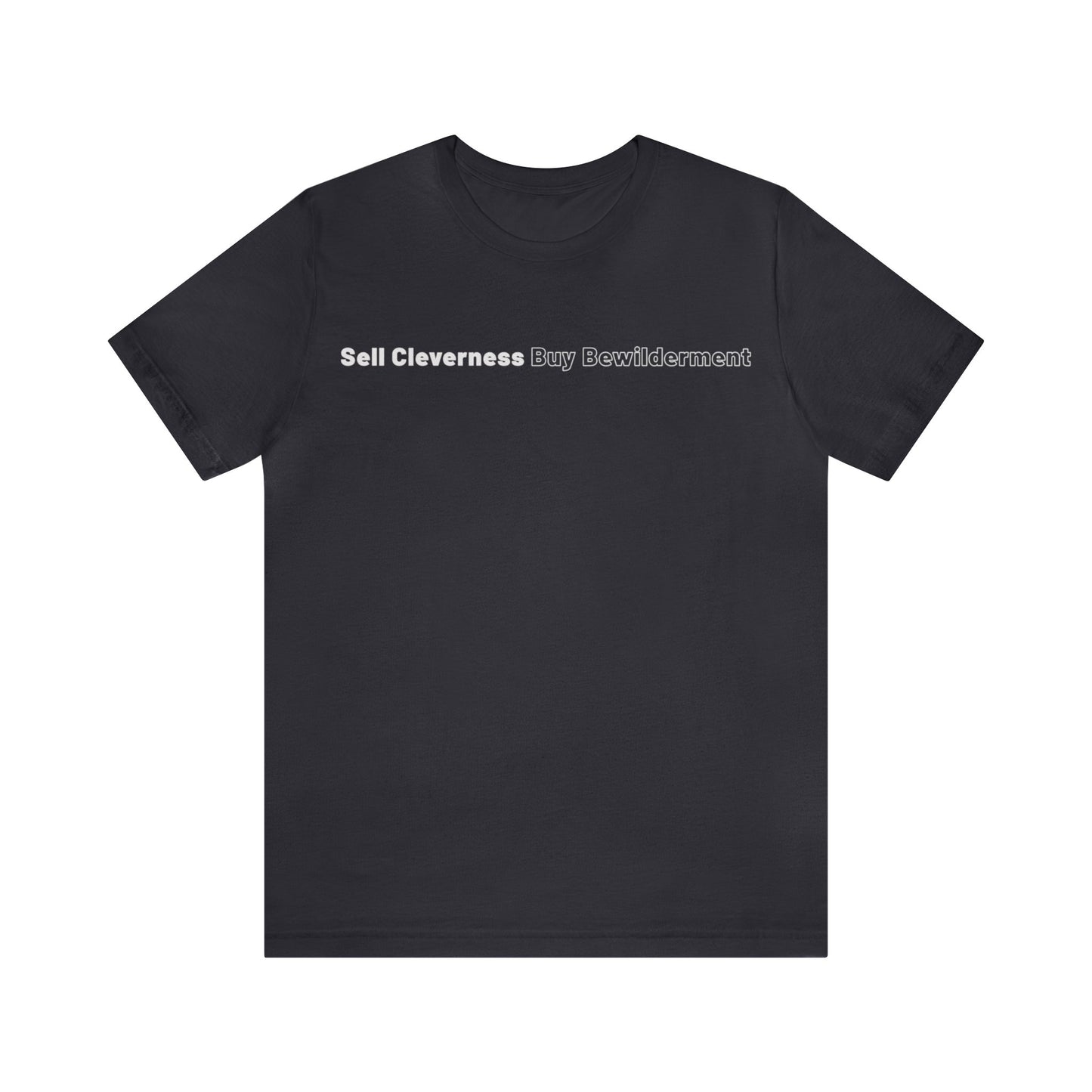Sell Cleverness Buy Bewilderment Unisex Jersey Short Sleeve Tee