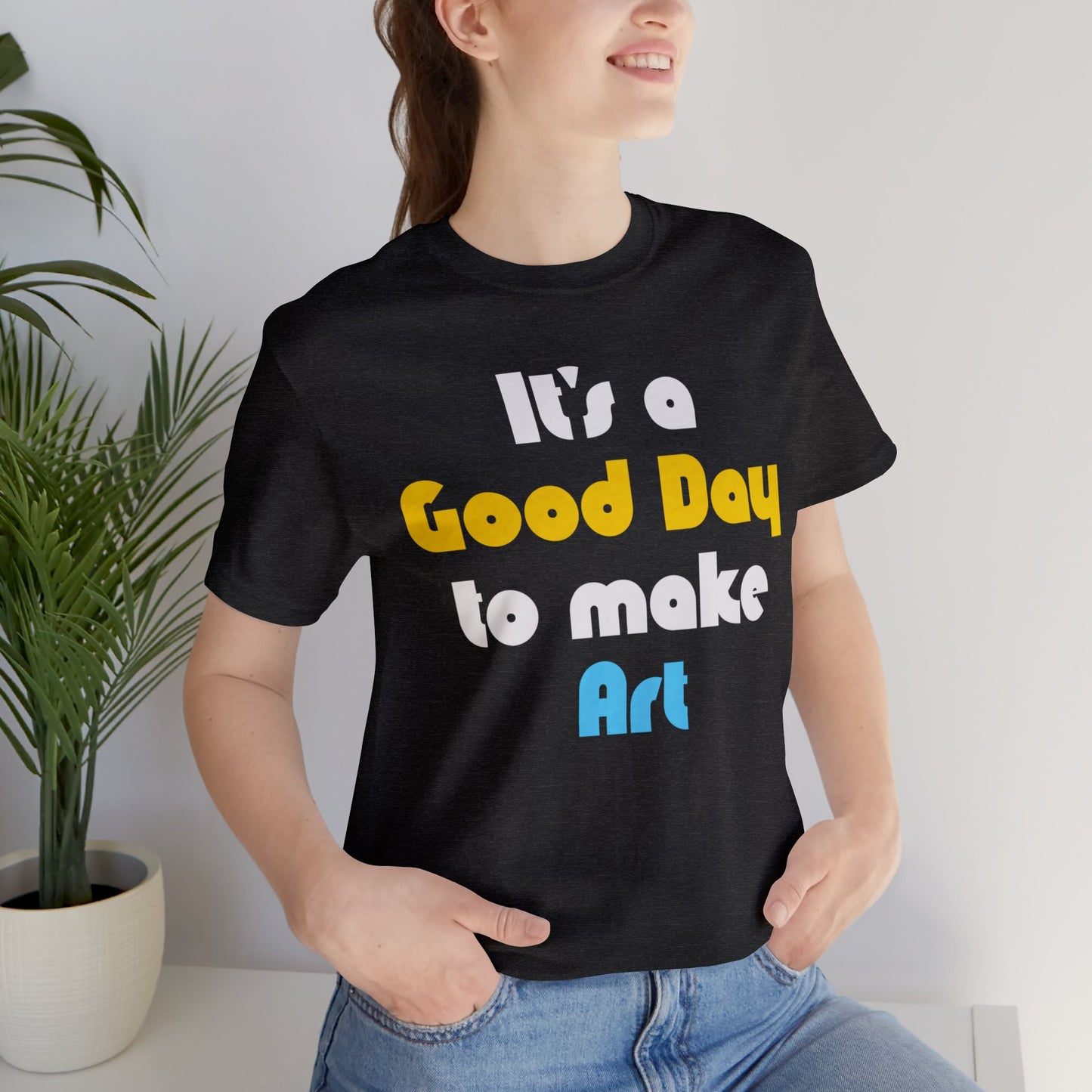 Everyday is a Good Day for Art Tee