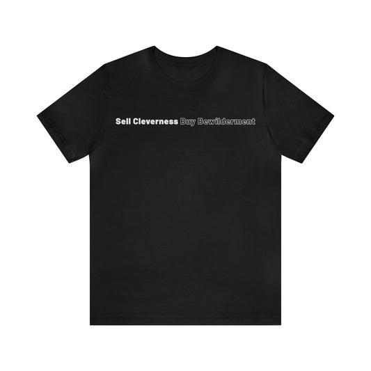 Sell Cleverness Buy Bewilderment Unisex Jersey Short Sleeve Tee