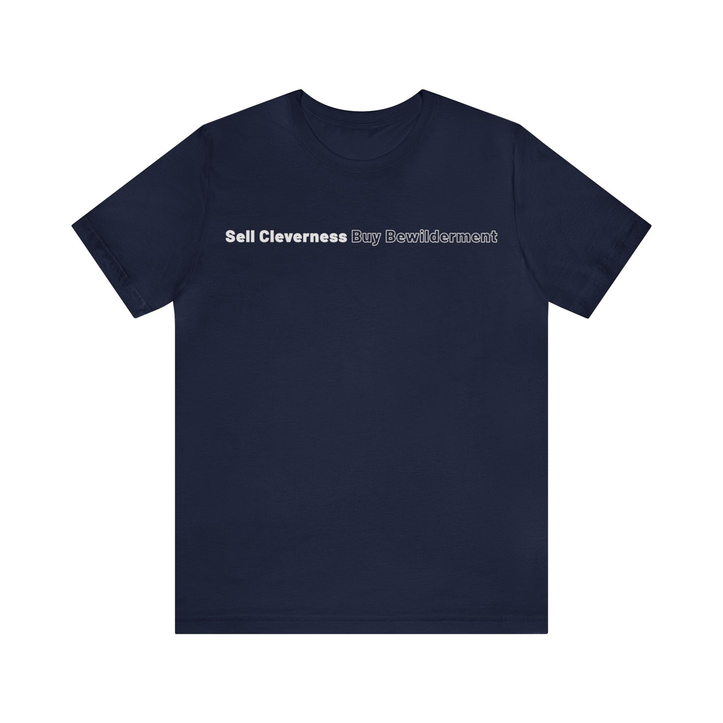Sell Cleverness Buy Bewilderment Unisex Jersey Short Sleeve Tee