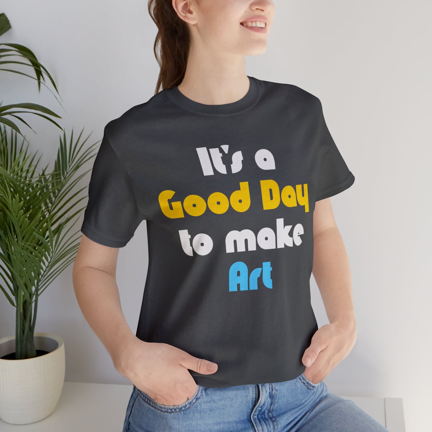 Everyday is a Good Day for Art Tee