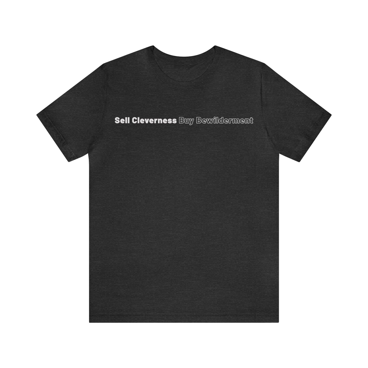Sell Cleverness Buy Bewilderment Unisex Jersey Short Sleeve Tee
